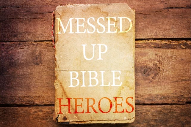 pastors preaching articles forseth messed bible heroes what learn from them pastors preaching articles forseth messed bible heroes what learn from them