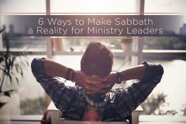 6 Ways to Make Sabbath a Reality for Ministry Leaders