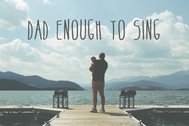 Dad Enough to Sing