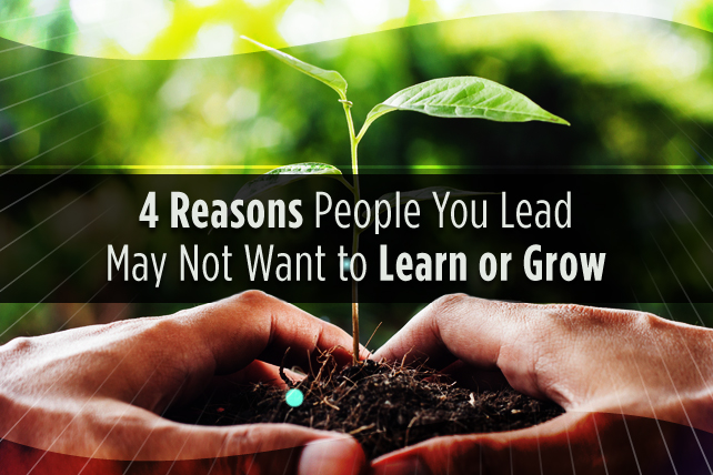 4 Reasons People You Lead May Not Want to Learn or Grow