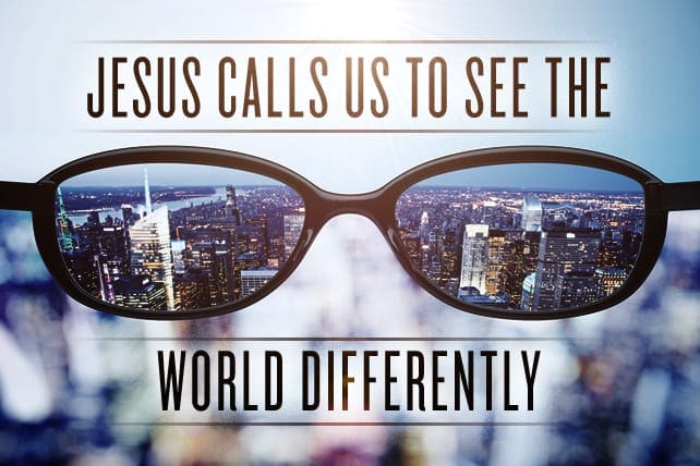 Jesus Calls Us to See the World Differently