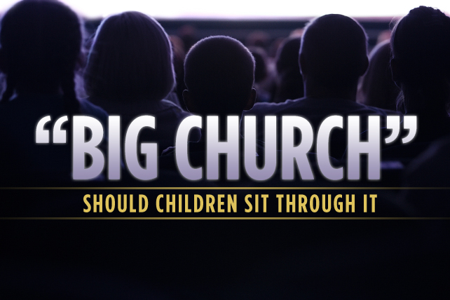 Should Children Sit Through “Big Church”?