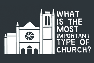 article_images/11_19_Homepage_What_is_the_Most_Important_Type_of_Church__272621957.jpg