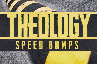 article_images/2.8.TheologySpeedBumps_430973438.jpg