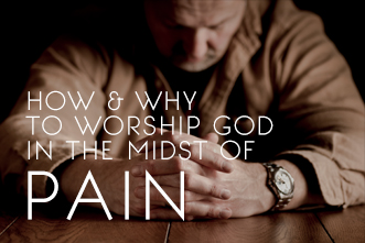 article_images/56CLHowWhyWorshipGodMidstPain_318780950.jpg