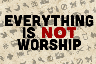 article_images/everythingnotworship_885692072.jpg